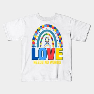 Love needs no words Autism Awareness Gift for Birthday, Mother's Day, Thanksgiving, Christmas Kids T-Shirt